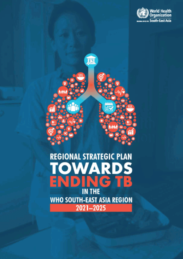 Regional strategic plan towards ending TB in the WHO South-East Asia Region: 2021–2025