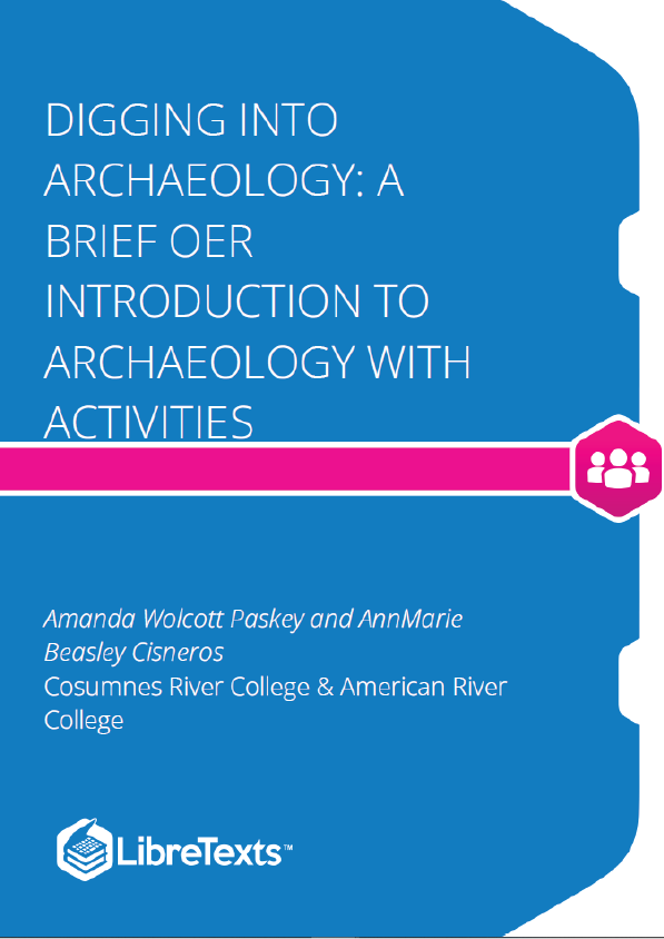 Digging into Archaeology A Brief OER Introduction to Archaeology with Activities (Paskey and Cisneros)